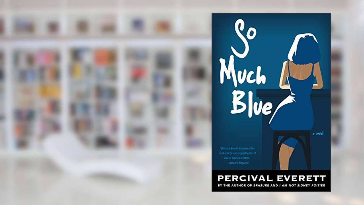 So Much Blue: A Novel, written by Percival Everett