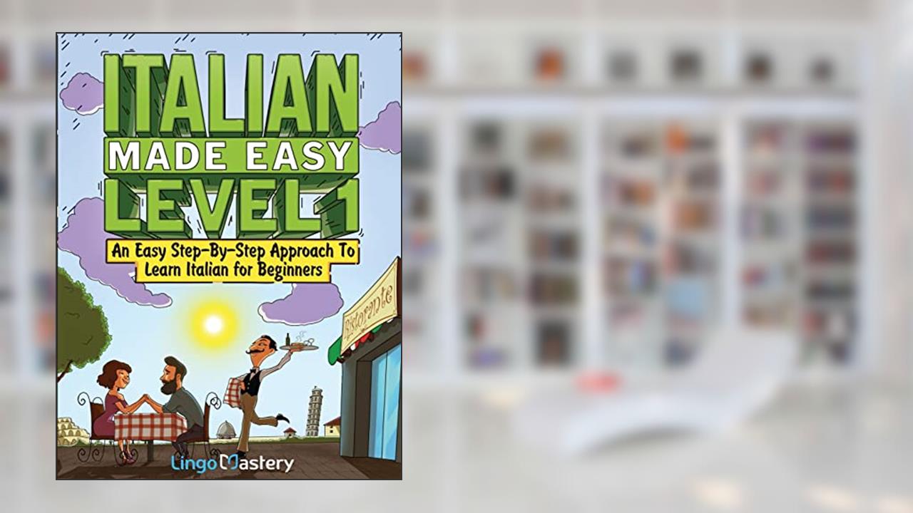 Italian Made Easy Level 1: An Easy Step-By-Step Approach to Learn Italian for Beginners (Textbook + Workbook Included), written by Lingo Mastery