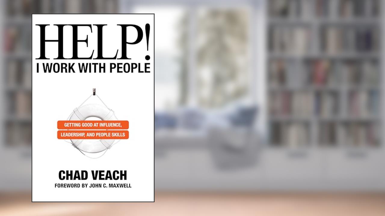 Help! I Work with People: Getting Good at Influence, Leadership, and People Skills, written by Chad Veach