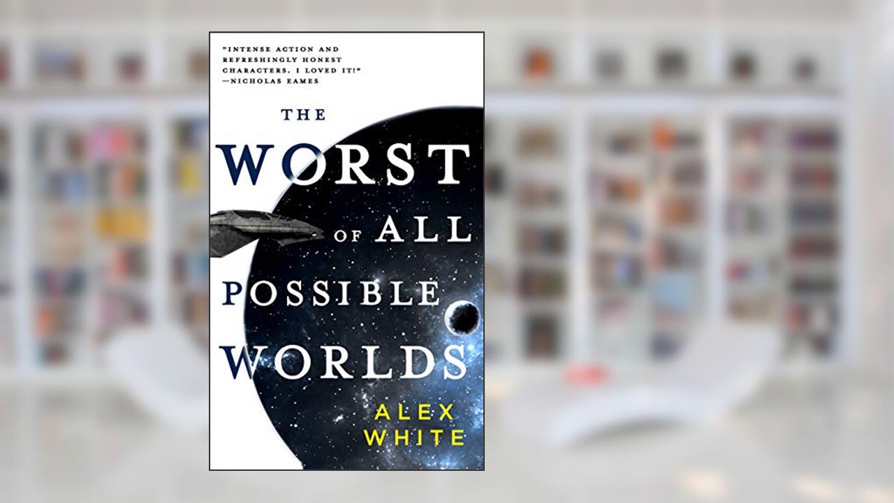 The Worst of All Possible Worlds (The Salvagers Book 3), written by Alex White