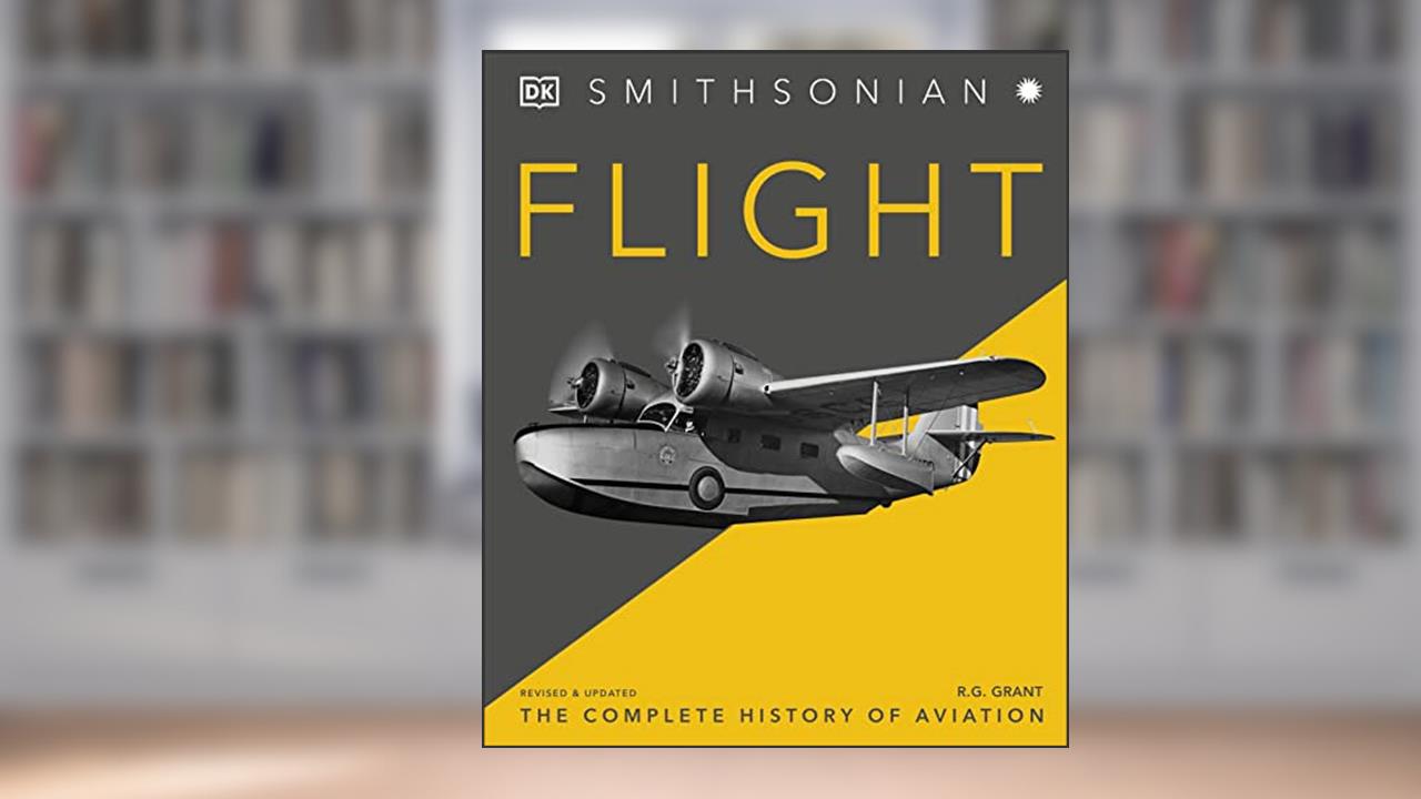 Flight: The Complete History of Aviation (DK Definitive Visual Histories), written by R.G. Grant