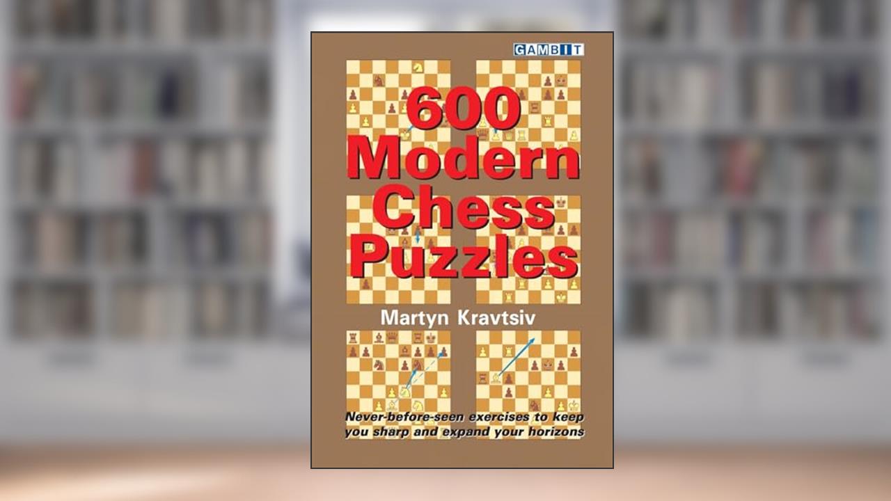 600 Modern Chess Puzzles, written by Martyn Kravtsiv