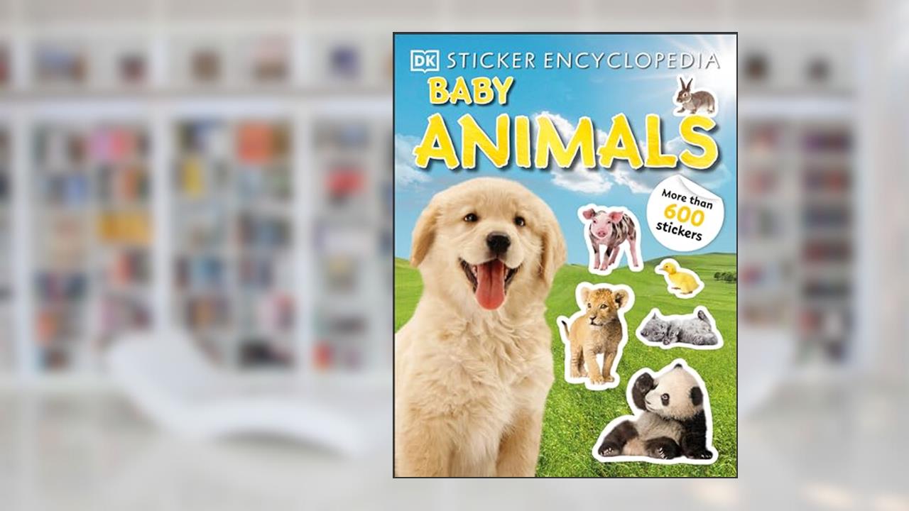 Sticker Encyclopedia Baby Animals: More Than 600 Stickers (Sticker Encyclopedias), written by DK
