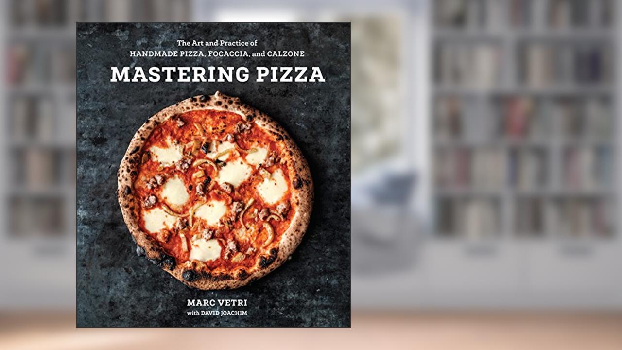 Mastering Pizza: The Art and Practice of Handmade Pizza, Focaccia, and Calzone [A Cookbook], written by Marc Vetri; David Joachim