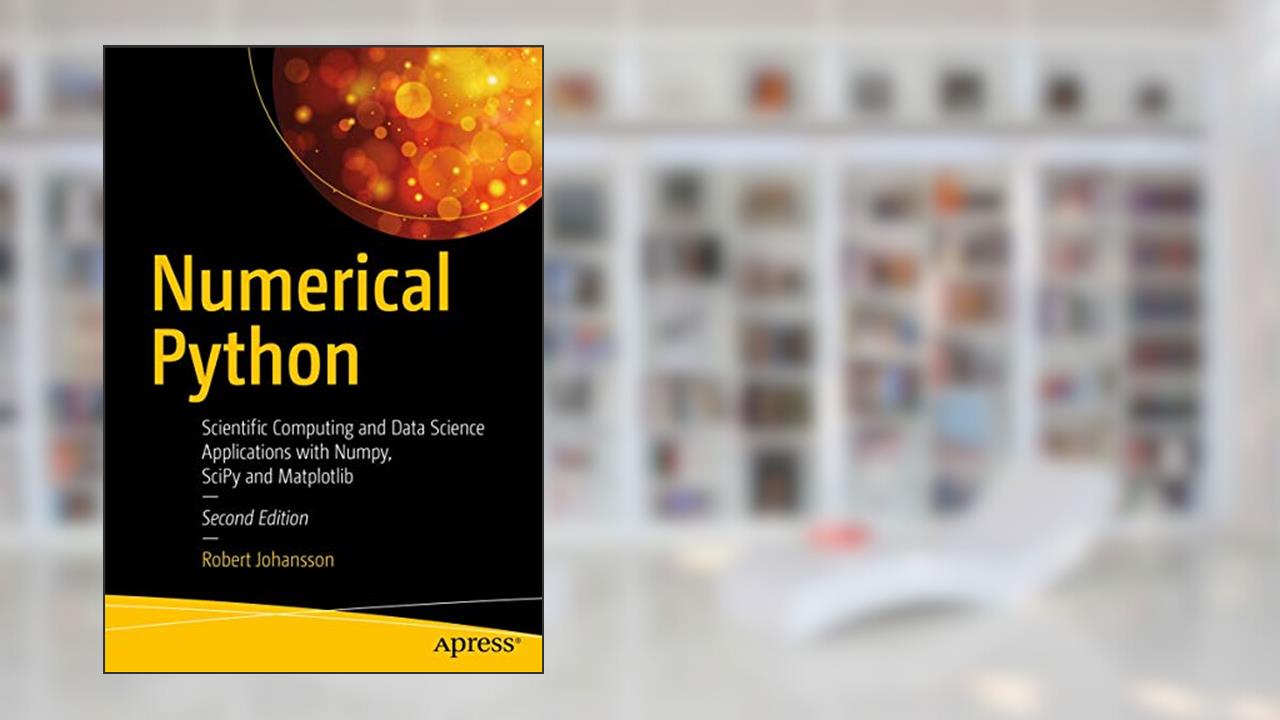 Numerical Python: Scientific Computing and Data Science Applications with Numpy, SciPy and Matplotlib, written by Robert Johansson