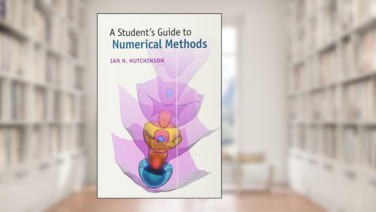 A Student's Guide to Numerical Methods (Student's Guides), written by Ian H. Hutchinson