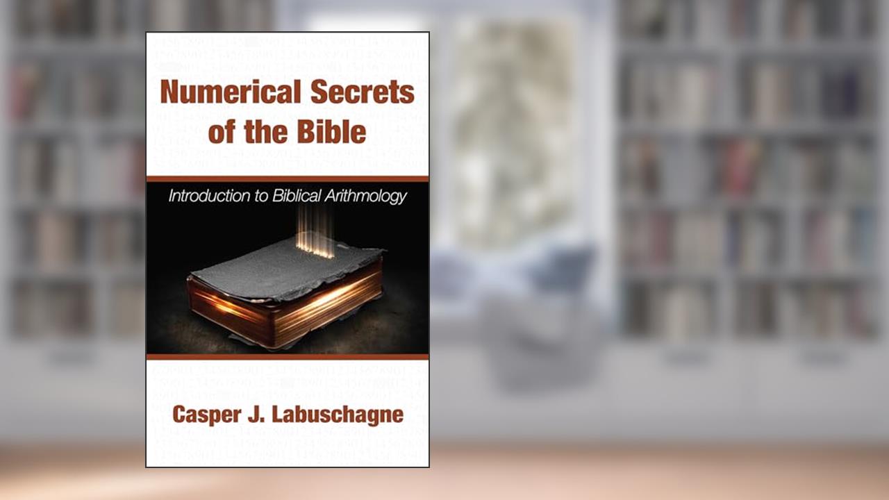 Numerical Secrets of the Bible: Introduction to Biblical Arithmology, written by Casper J. Labuschagne