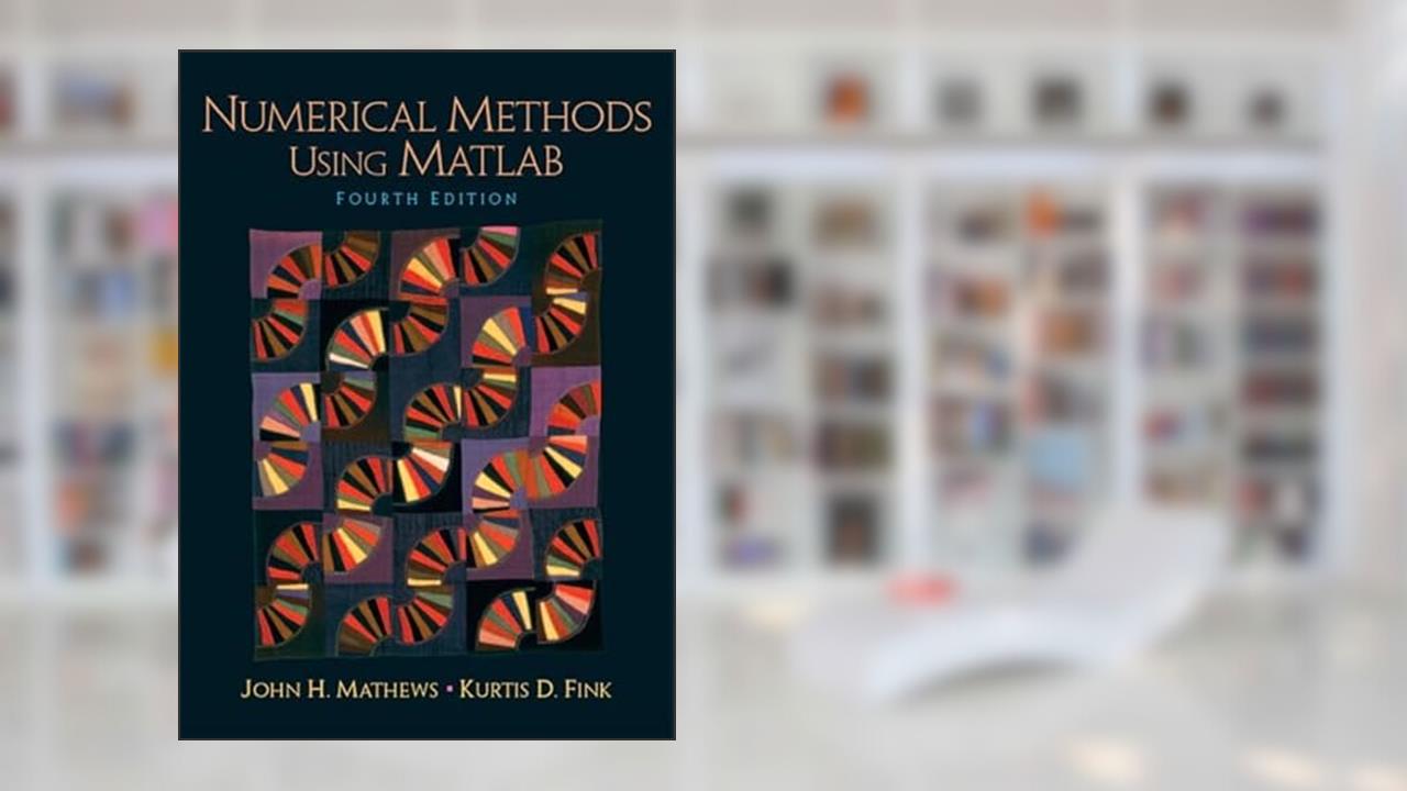 Numerical Methods Using Matlab, written by John Mathews; Kurtis Fink
