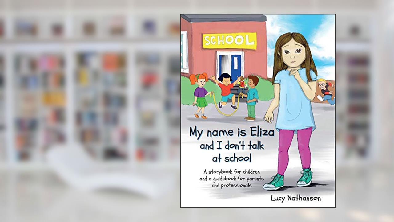 Cover from My name is Eliza and I don't talk at school, written by Lucy Nathanson