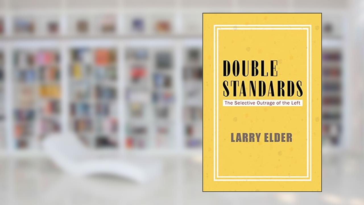 Double Standards: The Selective Outrage of the Left, written by Larry Elder