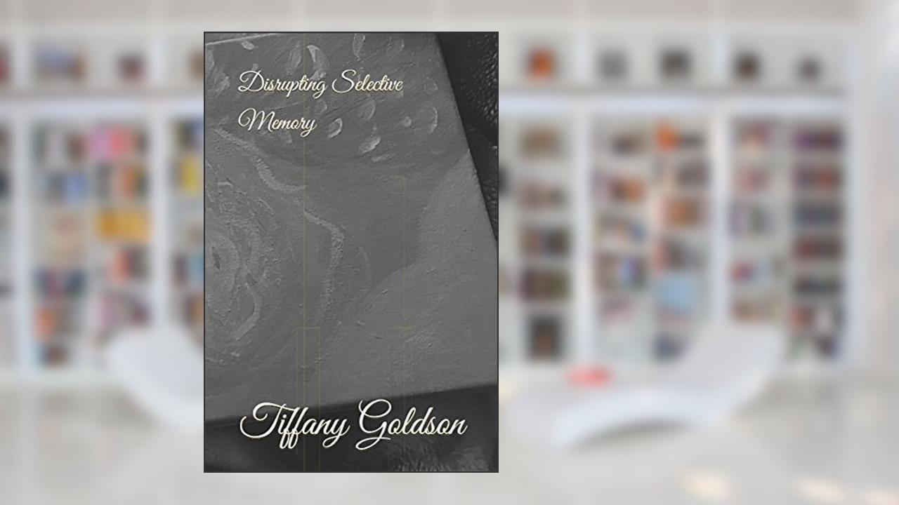Disrupting Selective Memory (Infinite Written Words), written by Tiffany AshleyVerley Goldson