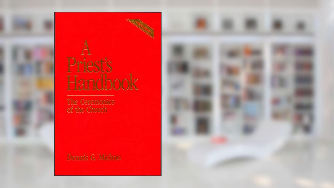 A Priest's Handbook: The Ceremonies of the Church (3rd Edition), written by Dennis G. Michno