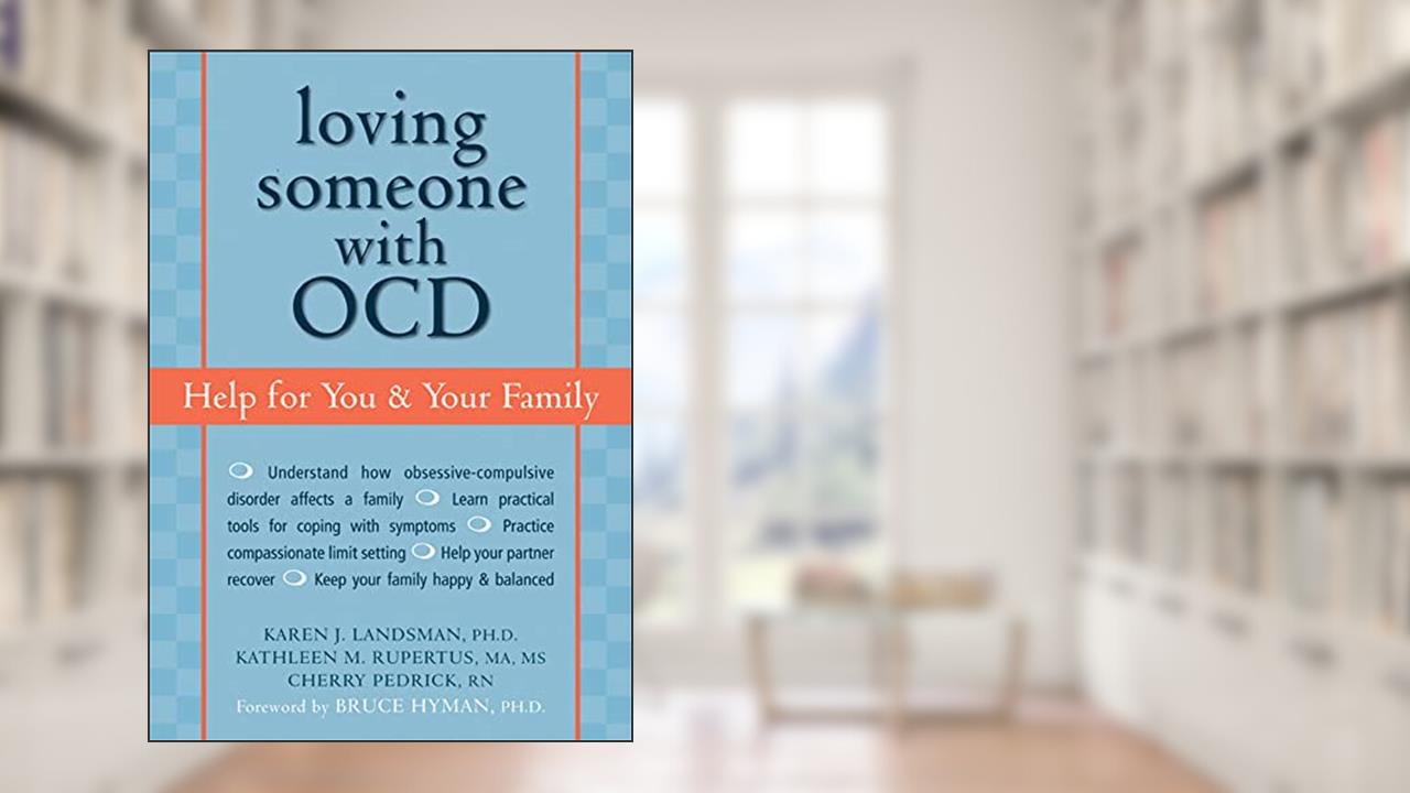 Loving Someone with OCD: Help for You and Your Family, written by Karen J. Landsman; Kathleen M. Rupertus; Cherry Pedrick