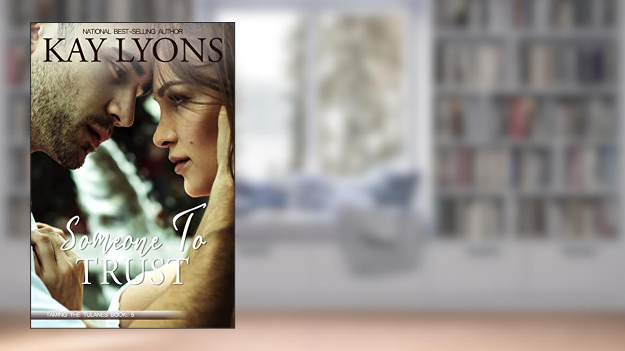 Someone To Trust (Taming The Tulanes Book 5), written by Kay Lyons