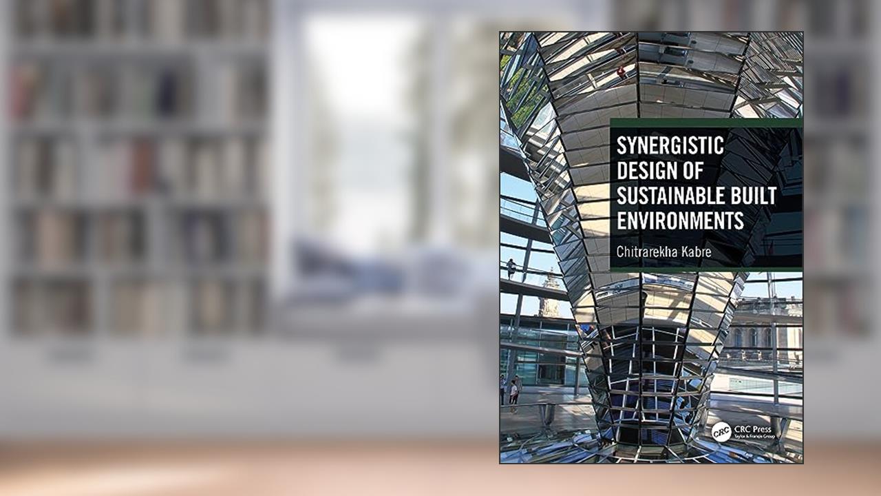 Synergistic Design of Sustainable Built Environments, written by Chitrarekha Kabre