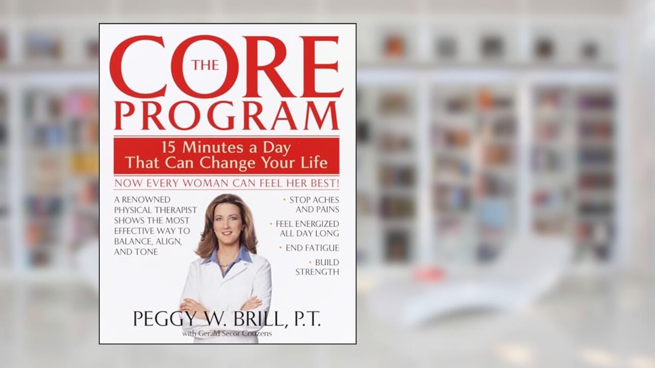 The Core Program: Fifteen Minutes a Day That Can Change Your Life, written by Peggy Brill; Gerald Secor Couzens