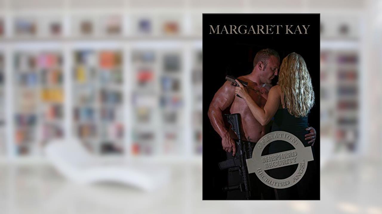 Operation: Recruited Angel (Shepherd Security Book 2), written by Margaret Kay