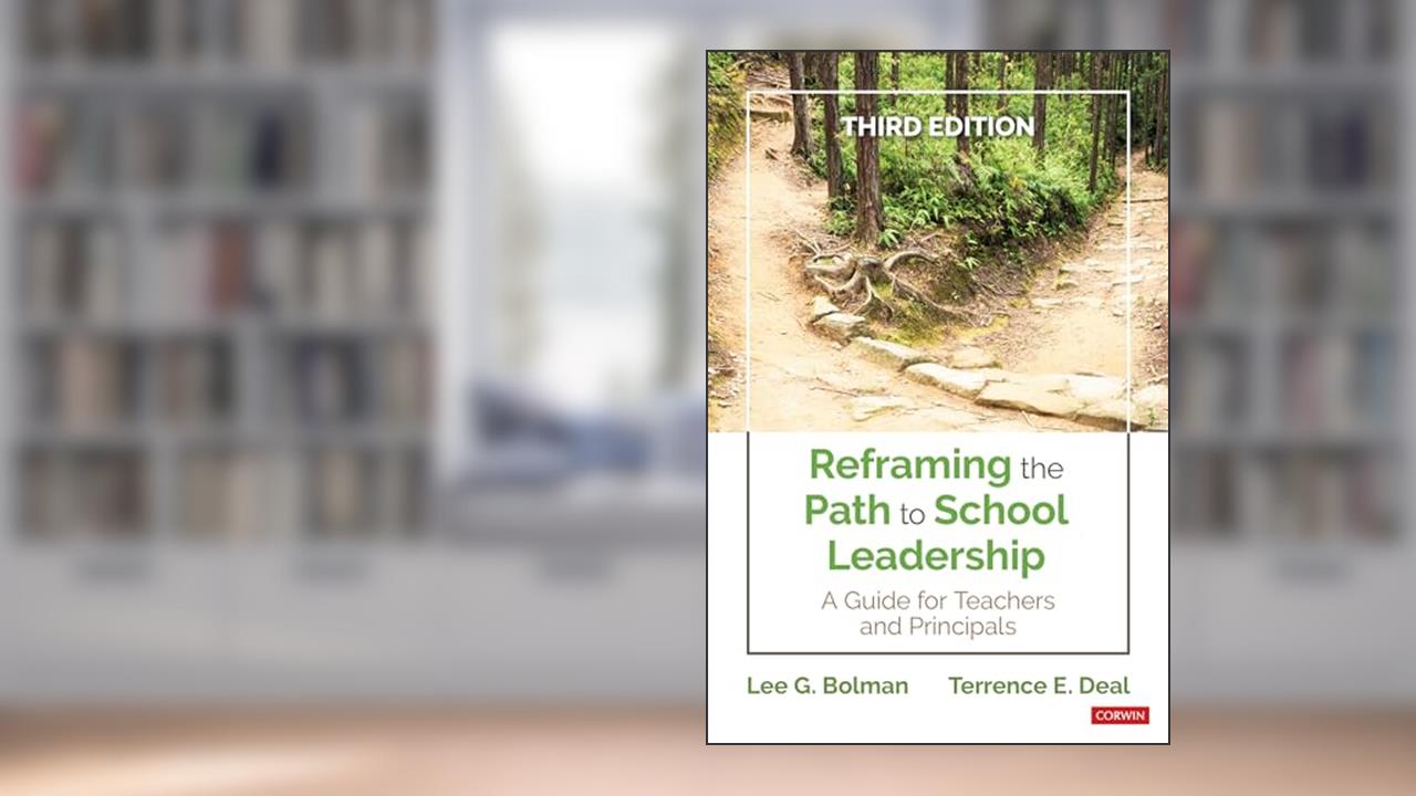 Reframing the Path to School Leadership: A Guide for Teachers and Principals, written by Lee G. Bolman; Terrence E. Deal