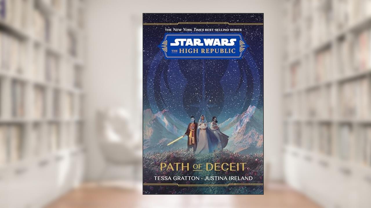 Star Wars: The High Republic: Path of Deceit (Star Wars: The High Republic (Young Adult)), written by Tessa Gratton
