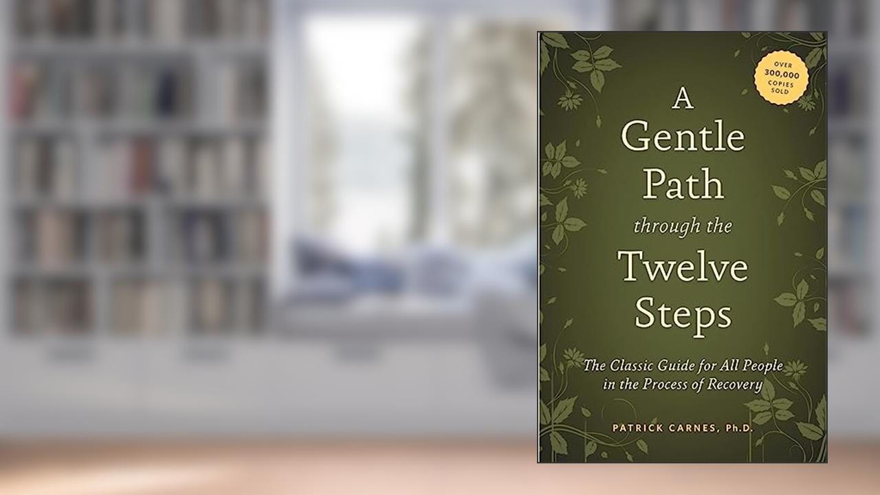 A Gentle Path through the Twelve Steps: The Classic Guide for All People in the Process of Recovery, written by Patrick J Carnes Ph.D