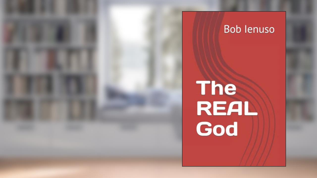 The REAL God, written by Bob Ienuso
