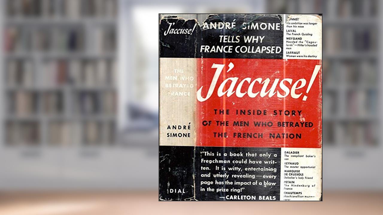 1940 1ST EDITION J'ACCUSE FRANCE SOLD OUT WORLD WAR 2 BY NAZI COLLABORATORS W/DJ [Hardcover] ANDRE SIMONE, written by Andre Simone