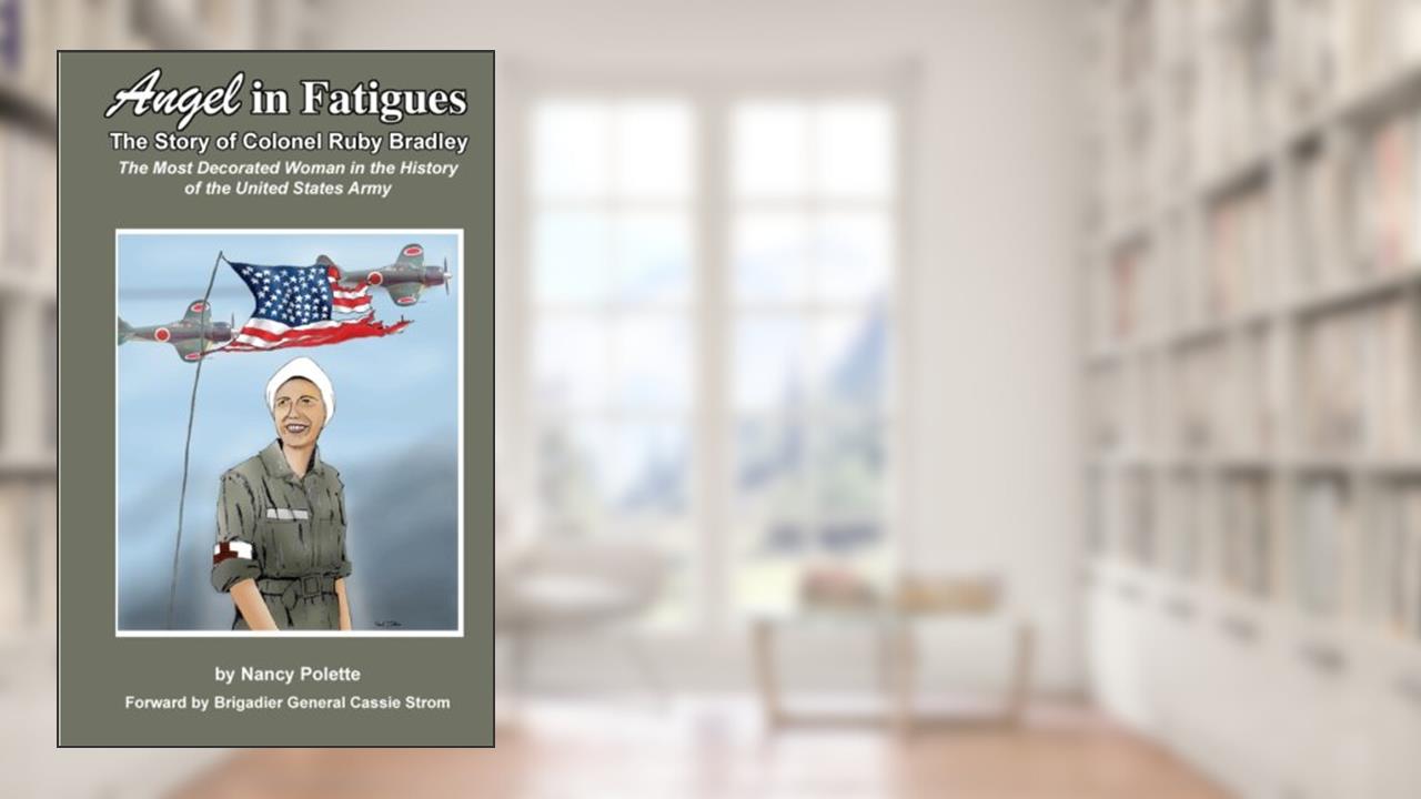 Angel in Fatigues: The Story of Colonel Ruby G. Bradley - The most decorated woman in the history of the US Army, written by Nancy Polette
