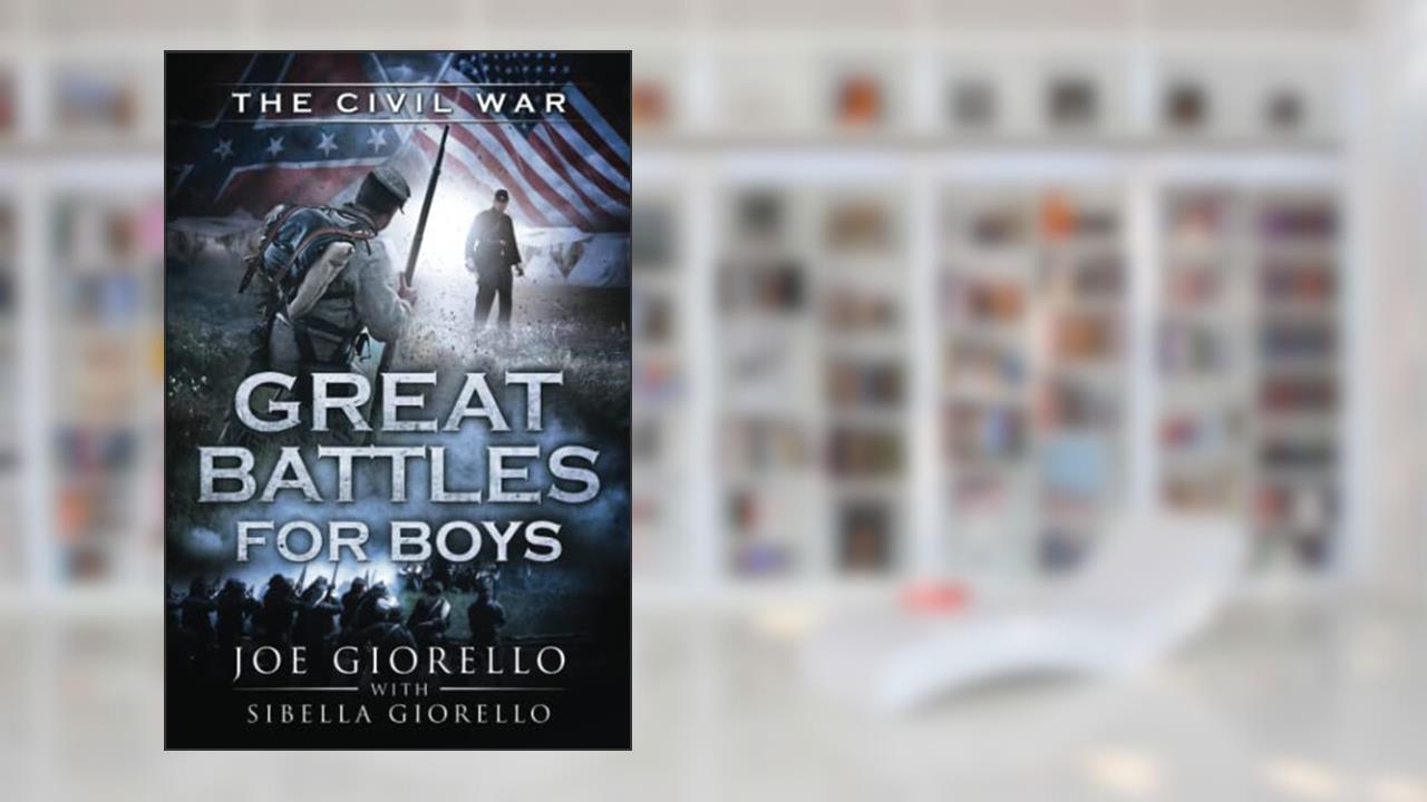 Great Battles for Boys: Civil War, written by Joe Giorello