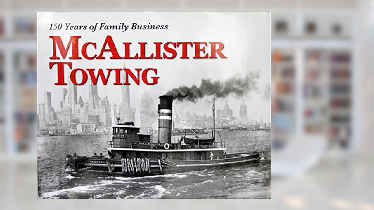 McAllister Towing 150 Years of Family Business, written by Stephenie Hollyman