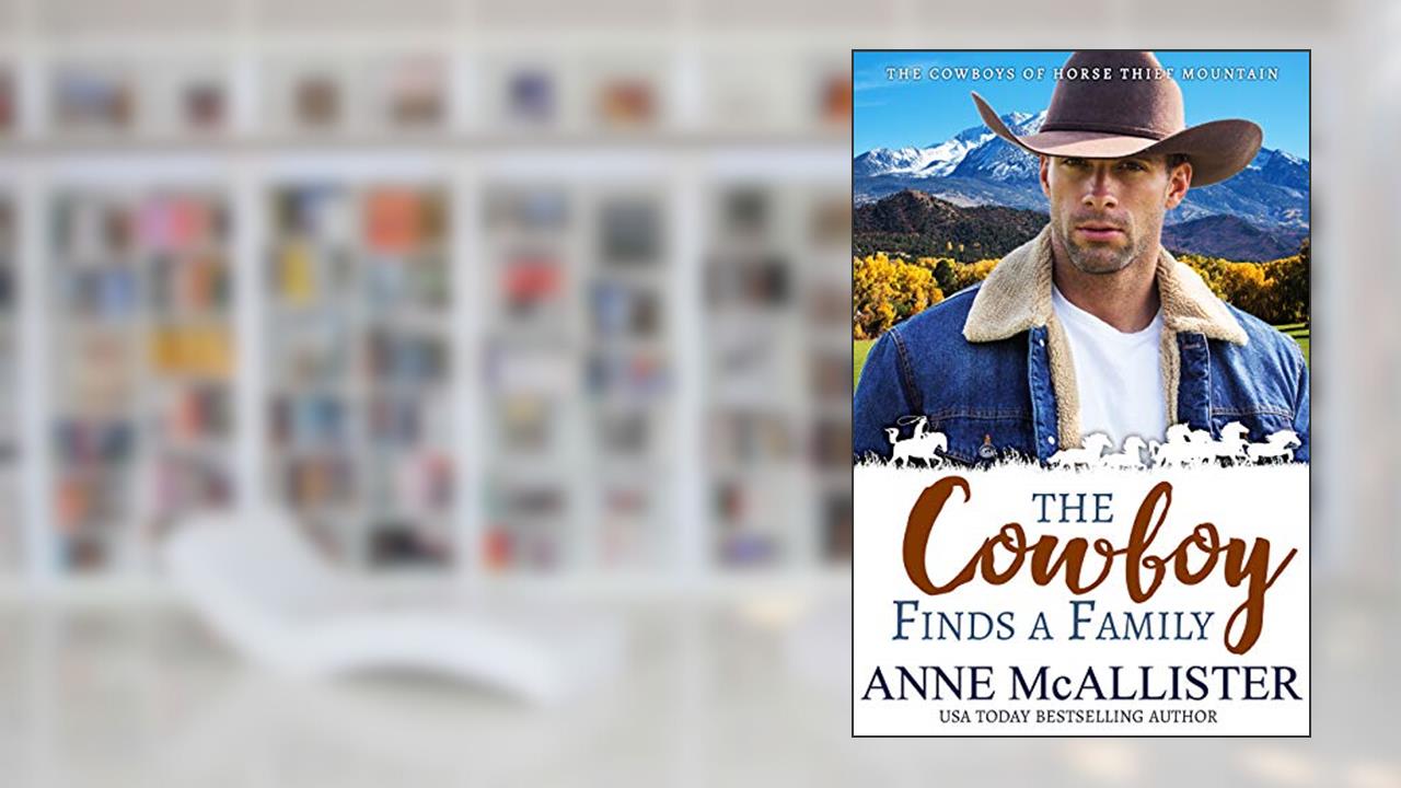 The Cowboy Finds a Family (Cowboys of Horse Thief Mountain Book 1), written by Anne McAllister