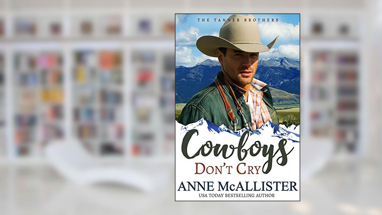 Cowboys Don't Cry (Tanner Brothers Book 1), written by Anne McAllister