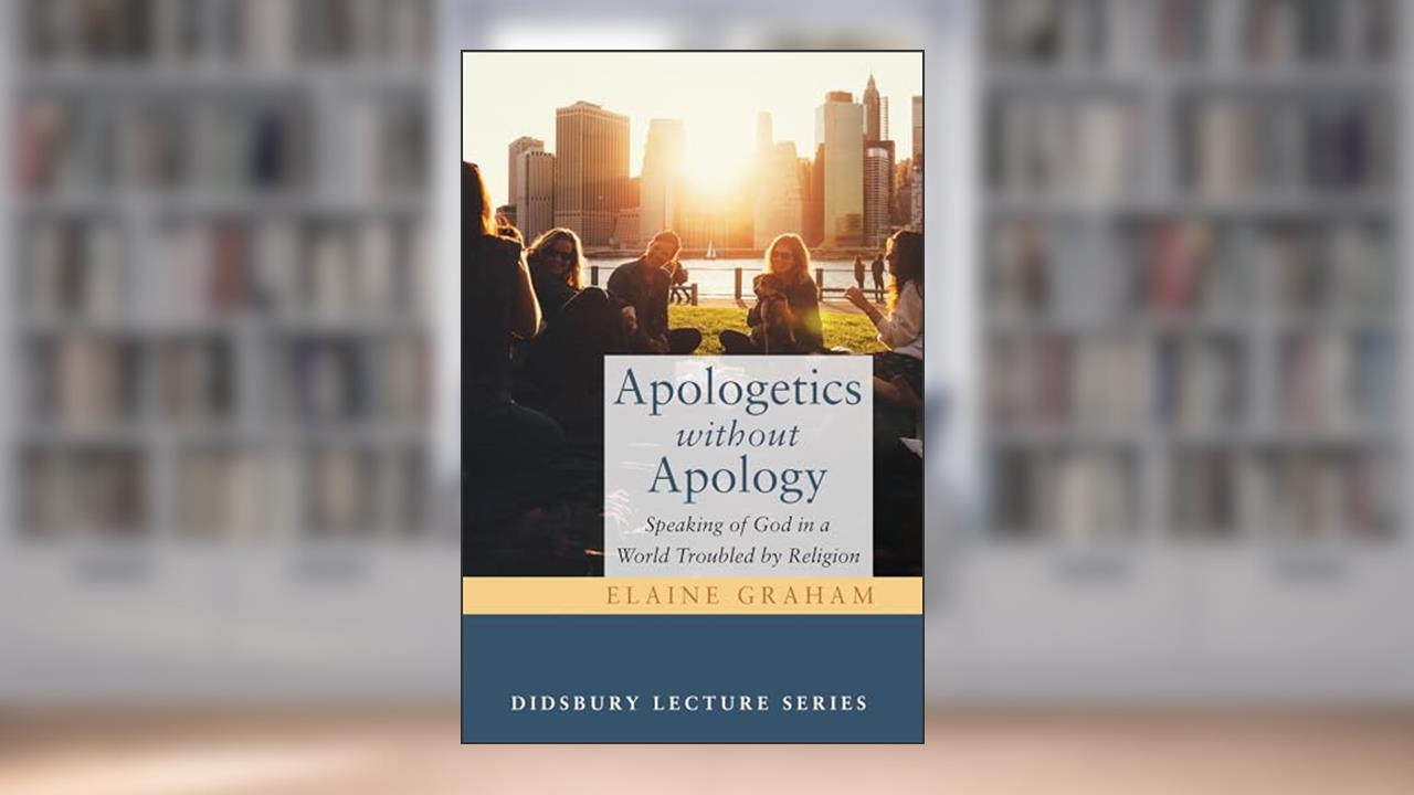 Apologetics without Apology: Speaking of God in a World Troubled by Religion (Didsbury Lectures), written by Elaine Graham