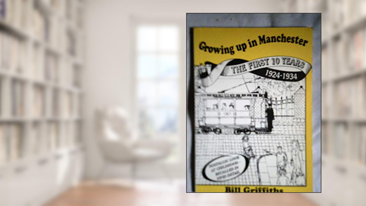 Growing Up in Manchester, written by Bill Griffiths