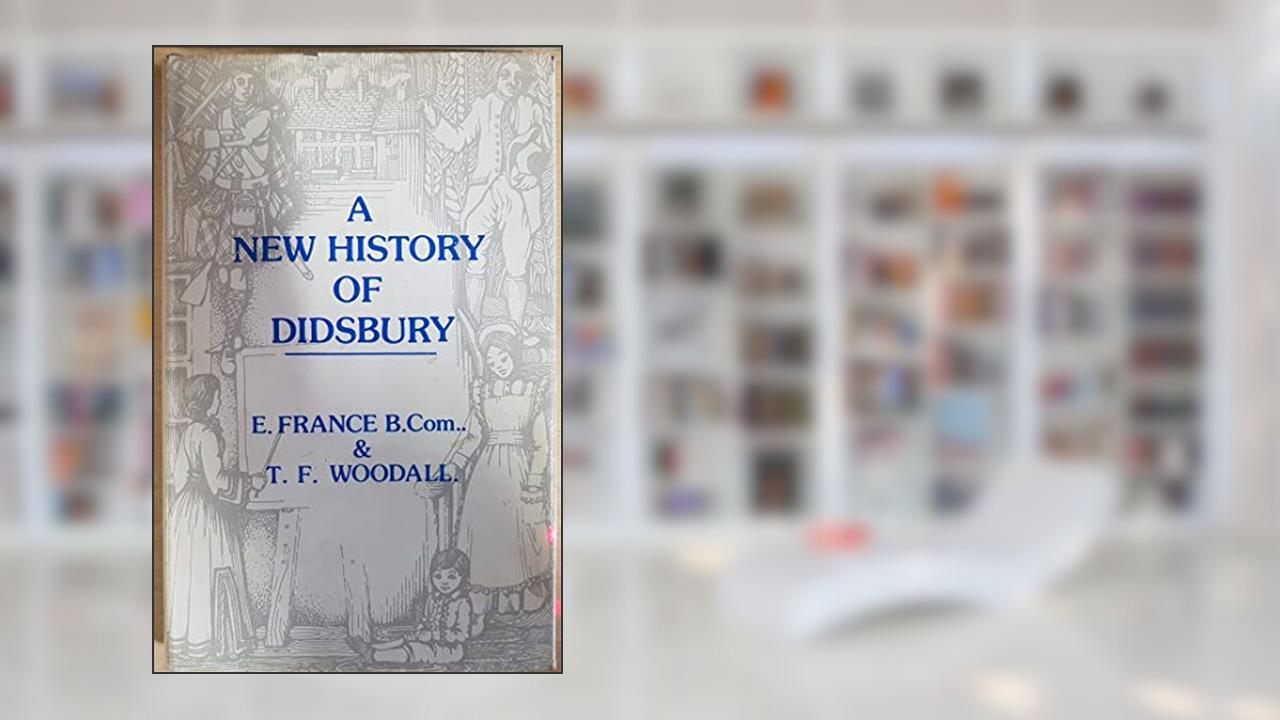 A New History of Didsbury, written by E.; Woodall France