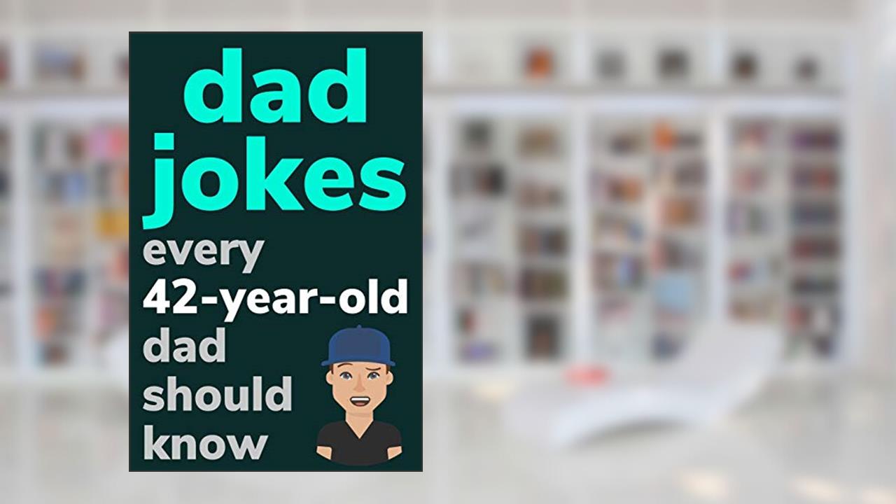 Dad Jokes Every 42 Year Old Dad Should Know: Plus Bonus Try Not To Laugh Game, written by Ben Radcliff