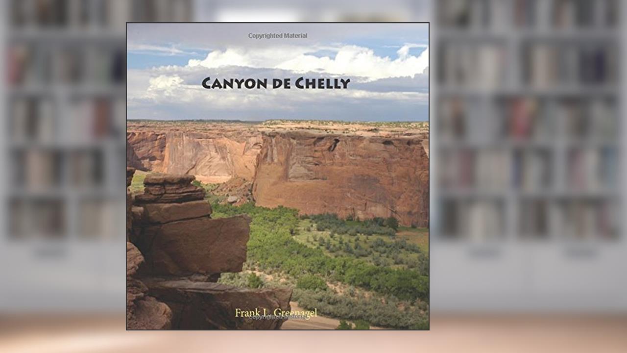 Canyon de Chelly, written by Frank L. Greenagel