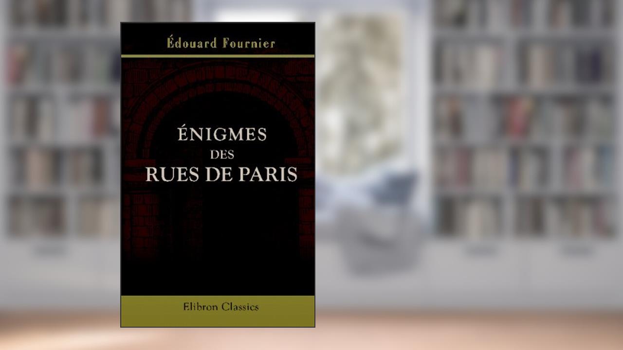 Énigmes des rues de Paris (French Edition), written by Édouard Fournier