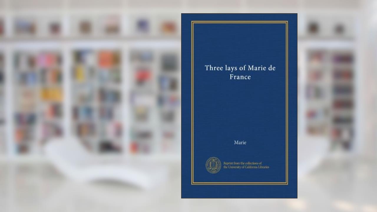 Three lays of Marie de France, written by . Marie