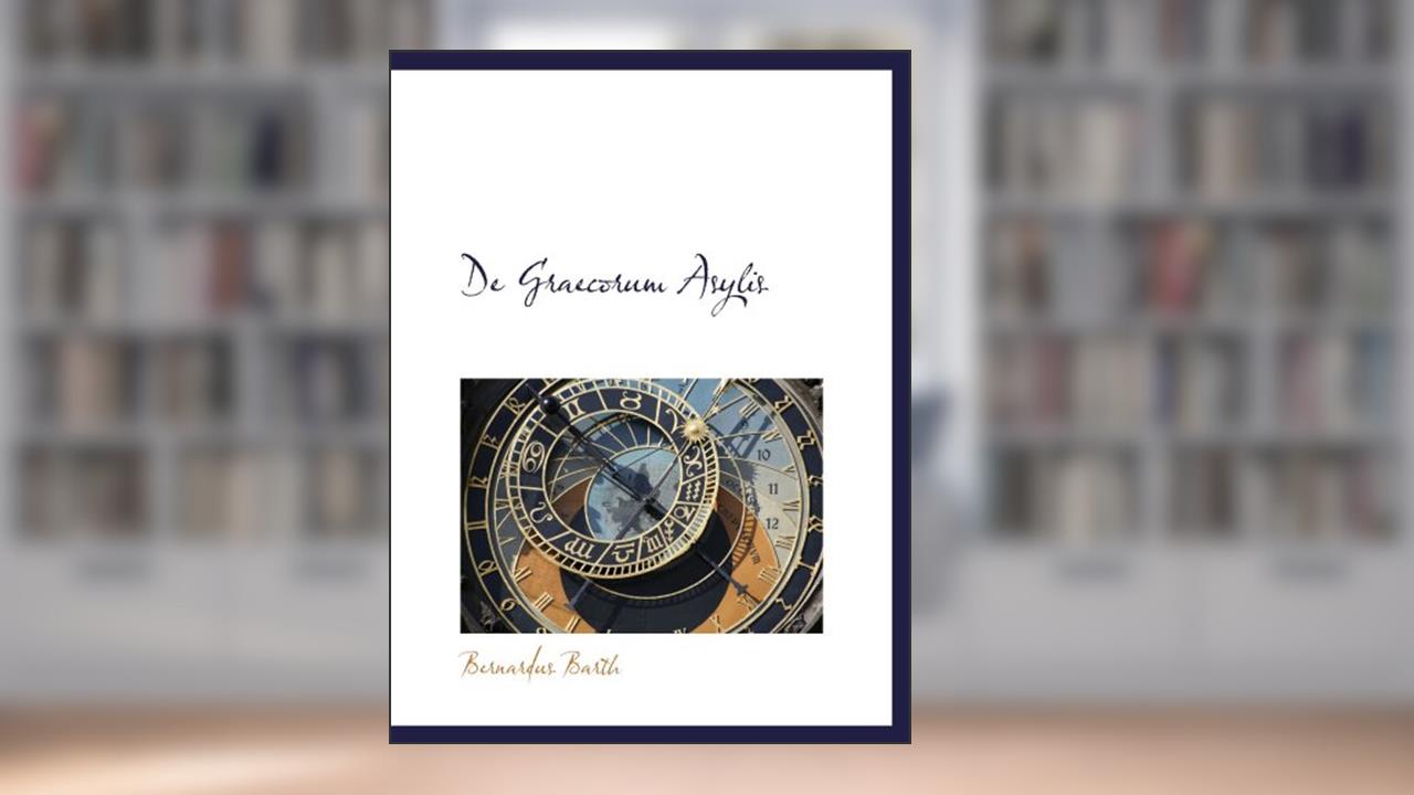 De Graecorum Asylis, written by Bernardus Barth