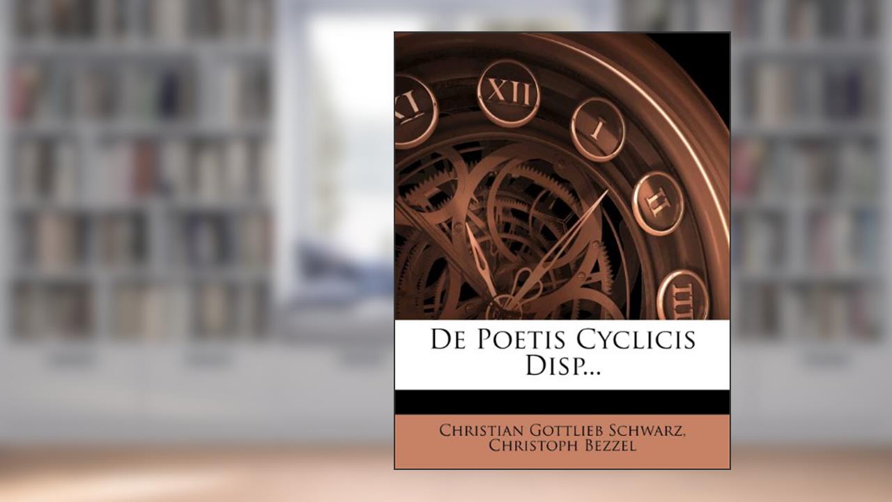 De Poetis Cyclicis Disp..., written by Christian Gottlieb Schwarz; Christoph Bezzel