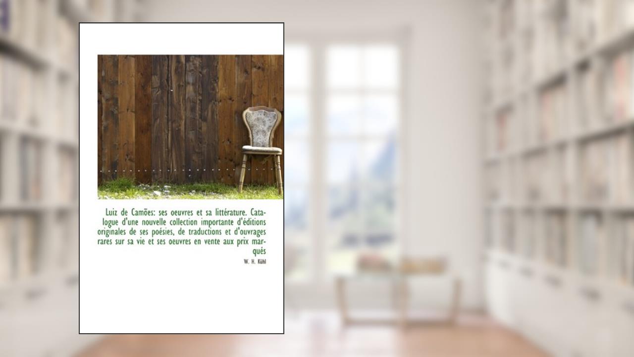 Luiz de Camões: ses oeuvres et sa littérature. Catalogue d'une nouvelle collection importante d'édit, written by W. H. Kühl