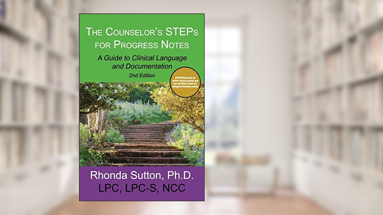 The Counselor's STEPs for Progress Notes: A Guide to Clinical Language and Documentation, written by Dr. Rhonda Sutton