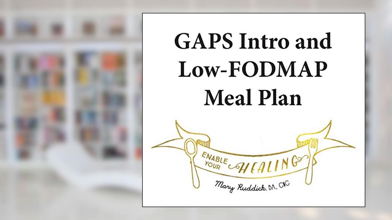 GAPS Intro and Low-FODMAP Meal Plan: Enable Your Healing (Enable Your Healing Meal Plans Book 1), written by Mary Ruddick