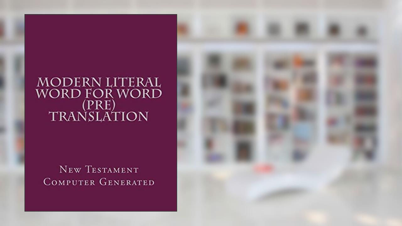 Modern Literal Word for Word (Pre) Translation, written by Modern Literal Version Team