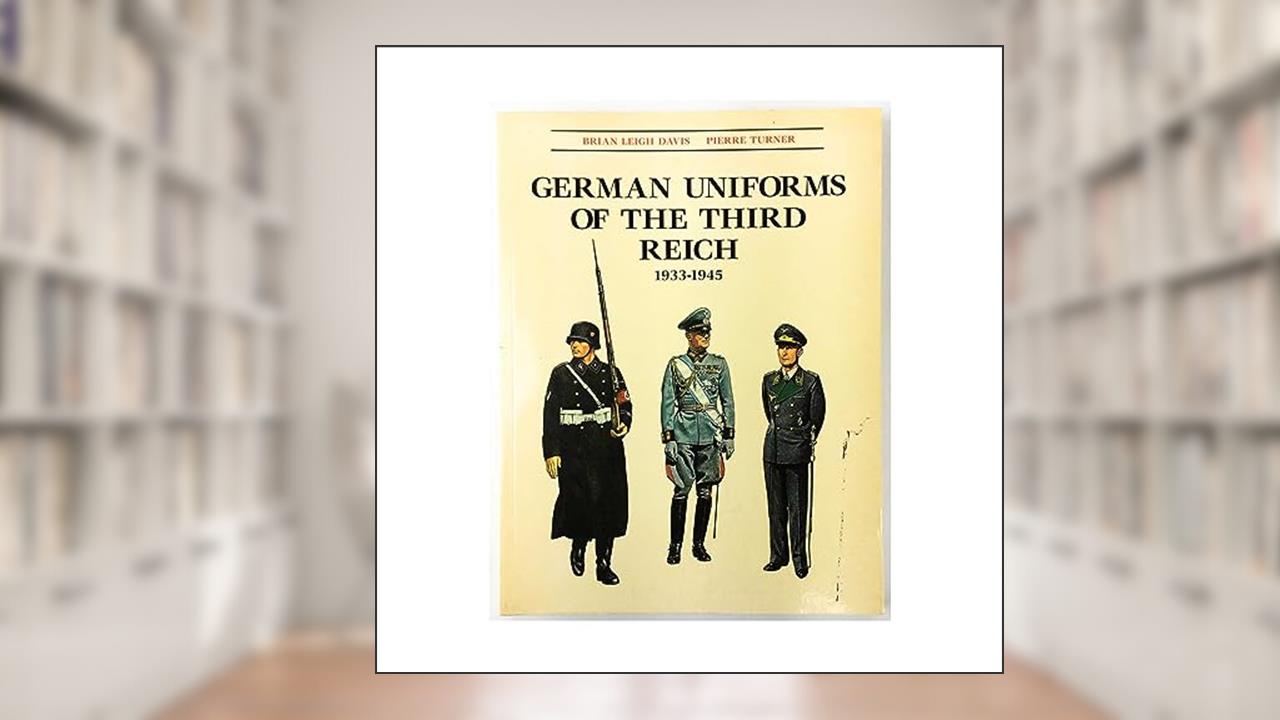 German Uniforms of the Third Reich 1933-1945, written by Brian Leigh Davis