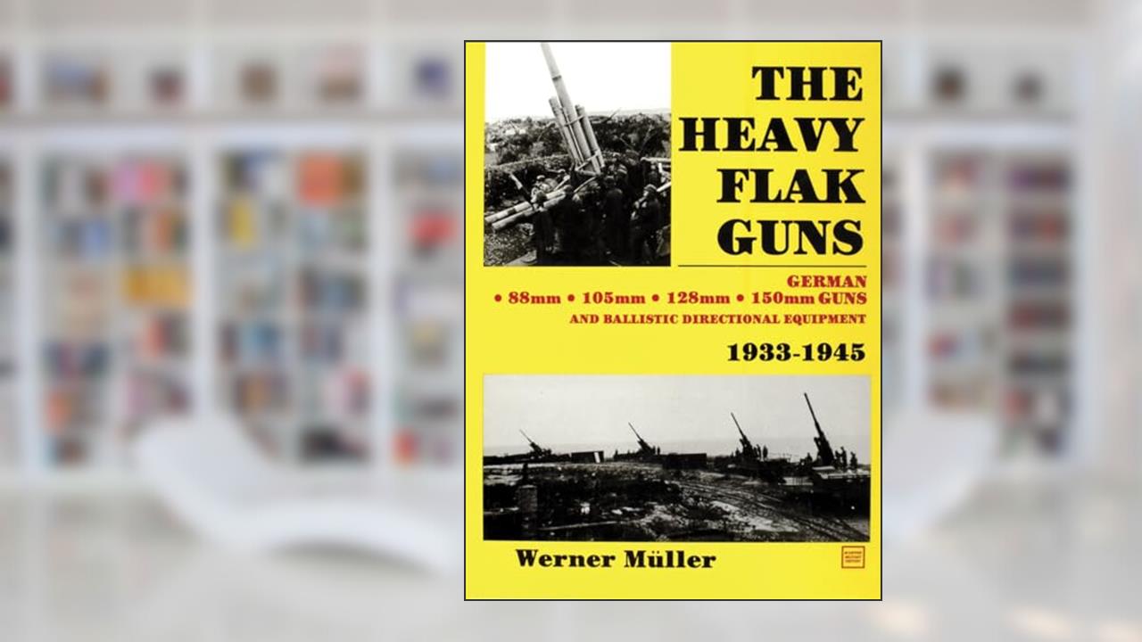 The Heavy Flak Guns 1933-1945, written by Werner Müller