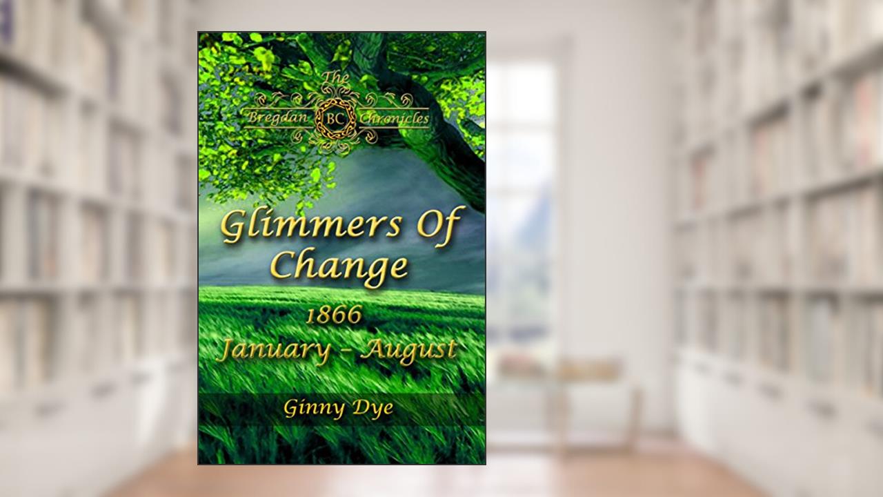 Glimmers of Change (# 7 in the Bregdan Chronicles Historical Fiction Romance Series), written by Ginny Dye