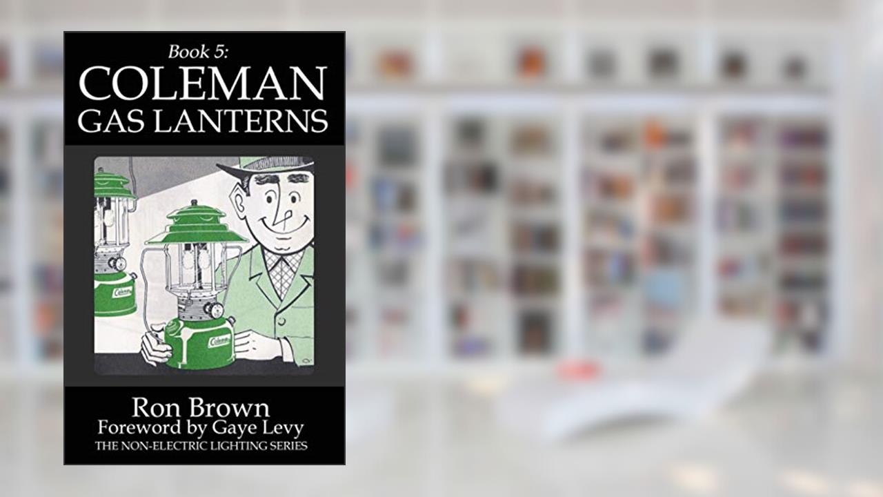 Book 5: Coleman Gas Lanterns (Non-Electric Lighting), written by Ron Brown