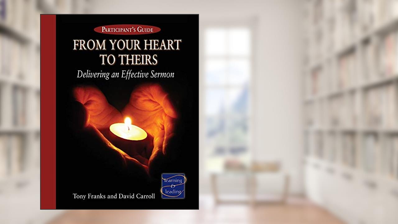 From Your Heart to Theirs, Participant's Guide: Delivering an Effective Sermon, written by David Carroll
