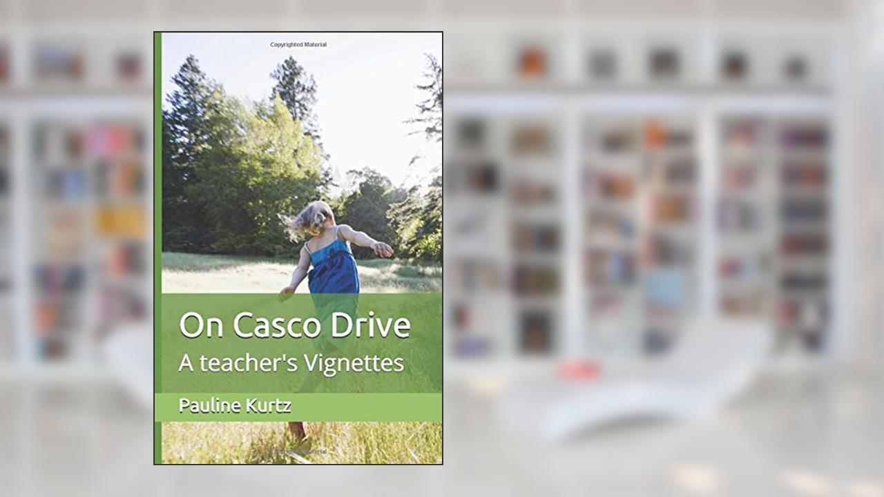 On Casco Drive: A teacher's Vignettes, written by Mrs. Pauline Kurtz